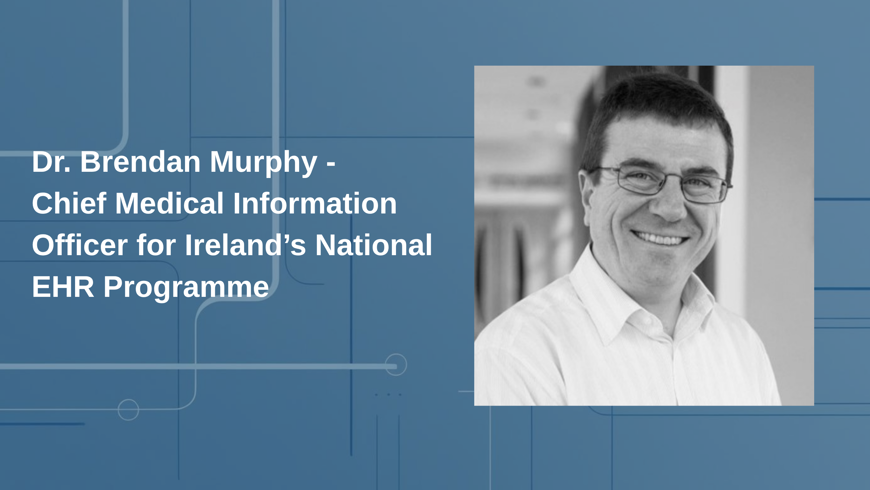 Dr. Brendan Murphy Appointed Chief Medical Information Officer For Ireland’S National EHR Programme