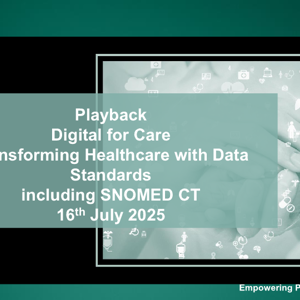 Playback Digital For Care Transforming Healthcare With Data Standards Including SNOMED CT 16Th July